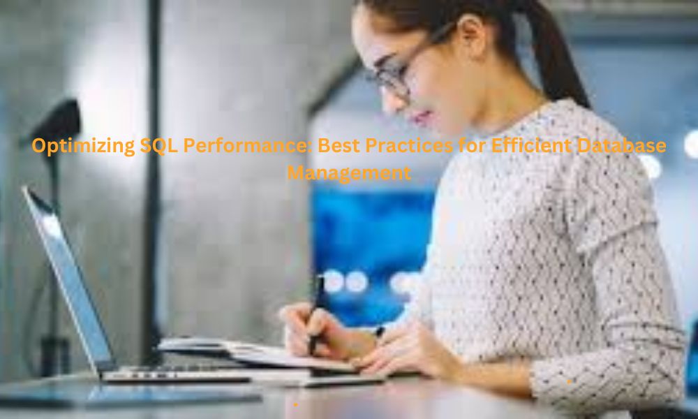 Optimizing SQL Performance: Best Practices for Efficient Database Management