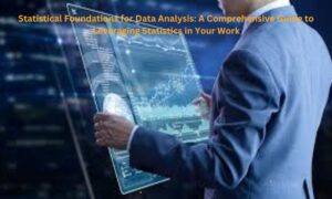 Statistical Foundations for Data Analysis: A Comprehensive Guide to Leveraging Statistics in Your Work